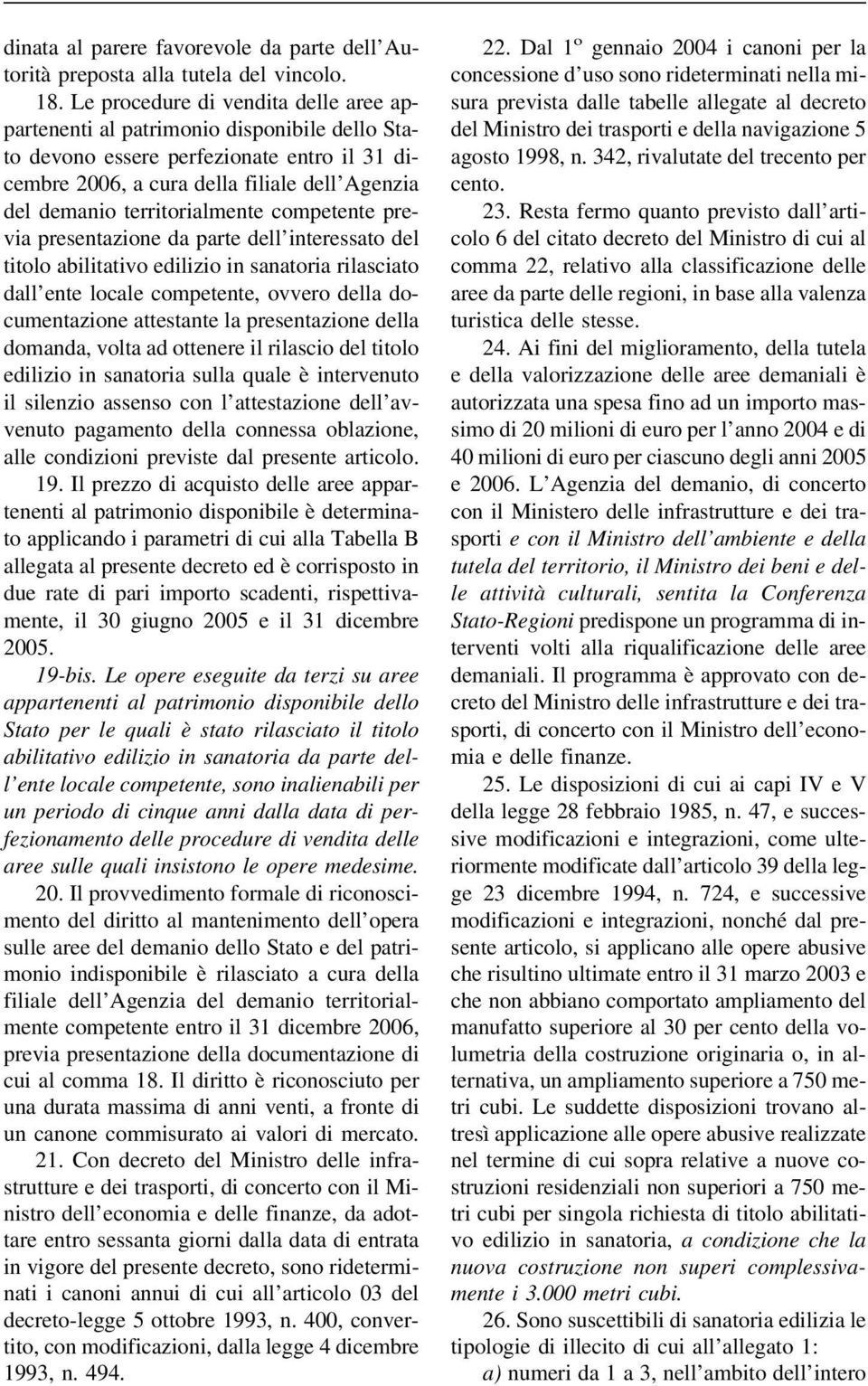 territorialmente competente previa presentazione da parte dell interessato del titolo abilitativo edilizio in sanatoria rilasciato dall ente locale competente, ovvero della documentazione attestante