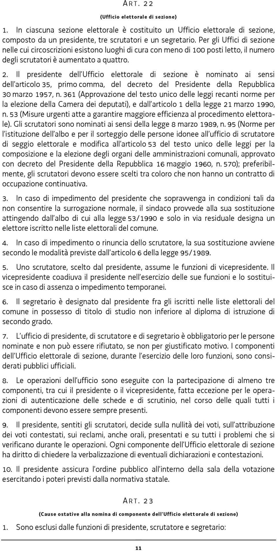 Il presidente dell Ufficio elettorale di sezione è nominato ai sensi dell articolo 35, primo comma, del decreto del Presidente della Repubblica 30 marzo 1957, n.