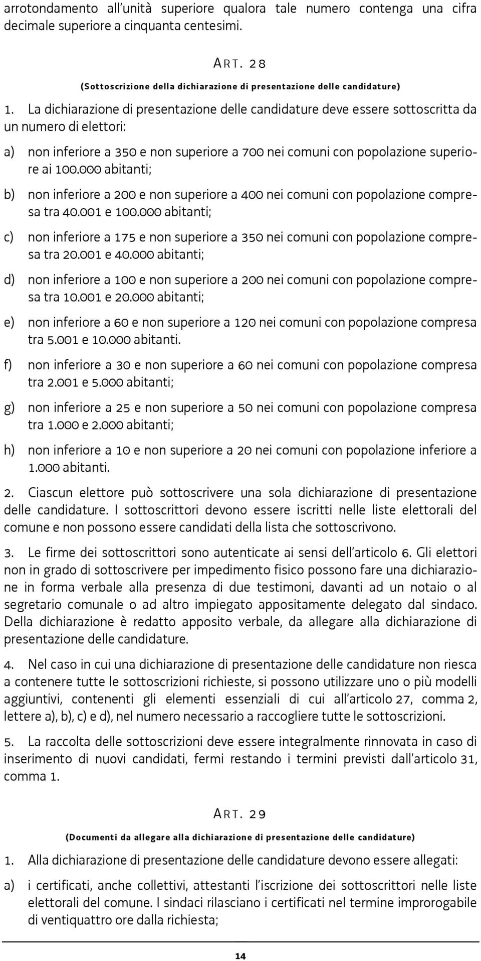 000 abitanti; b) non inferiore a 200 e non superiore a 400 nei comuni con popolazione compresa tra 40.001 e 100.