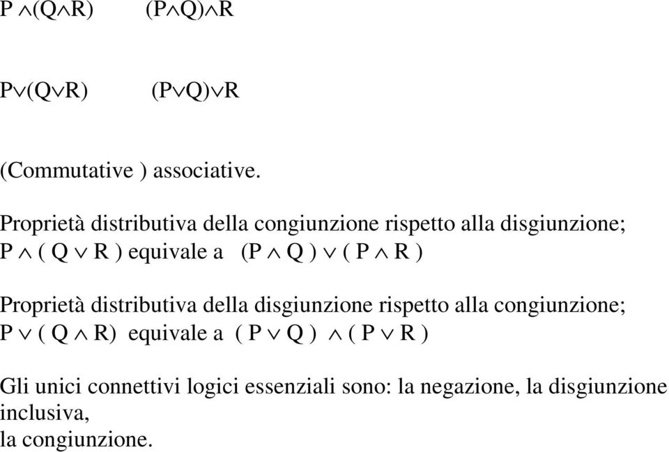 Q ) ( P R ) Proprietà distributiva della disgiunzione rispetto alla congiunzione; P ( Q R)