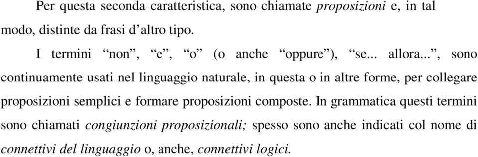 .., sono continuamente usati nel linguaggio naturale, in questa o in altre forme, per collegare proposizioni semplici e