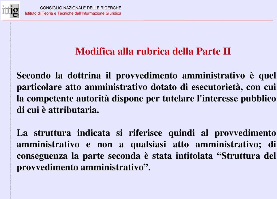 autorità dispone per tutelare l'interesse pubblico di cui è attributaria.