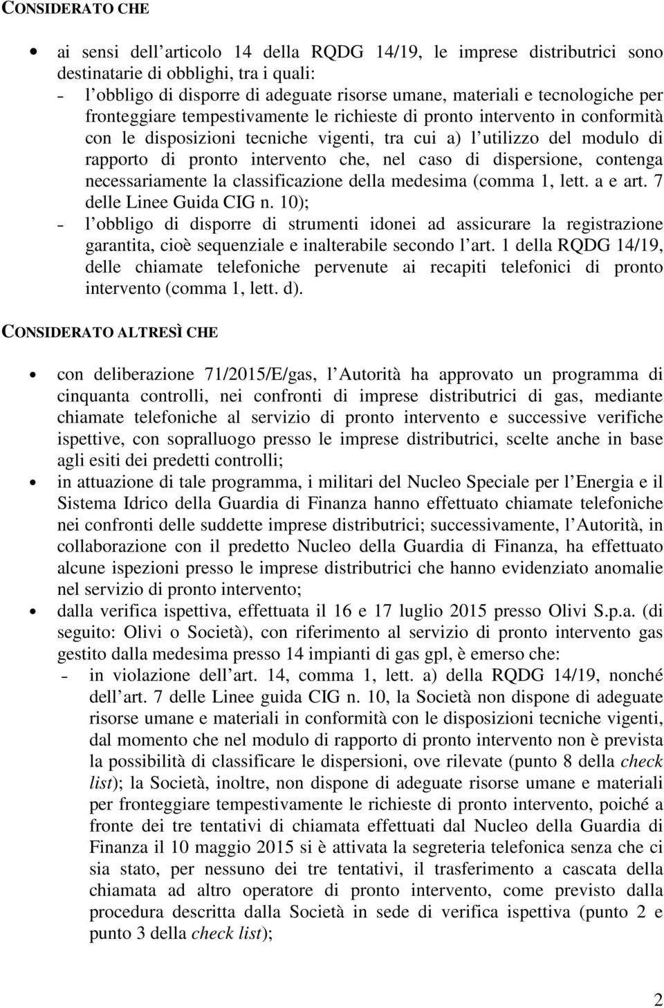 che, nel caso di dispersione, contenga necessariamente la classificazione della medesima (comma 1, lett. a e art. 7 delle Linee Guida CIG n.