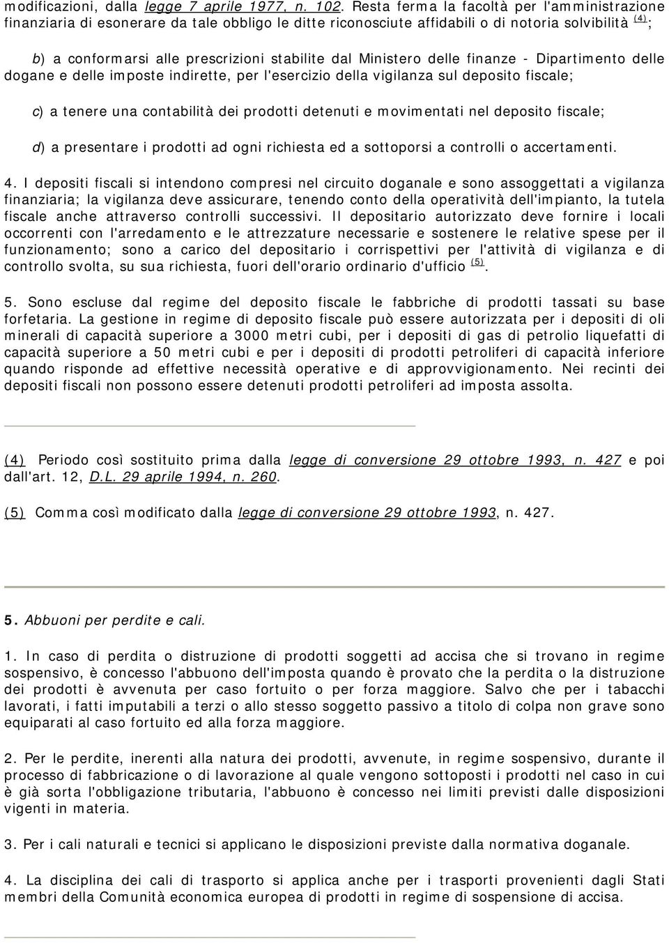 Ministero delle finanze - Dipartimento delle dogane e delle imposte indirette, per l'esercizio della vigilanza sul deposito fiscale; c) a tenere una contabilità dei prodotti detenuti e movimentati