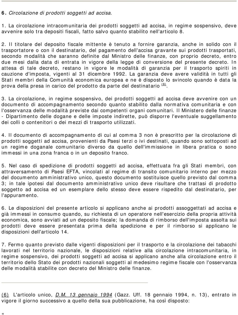 Il titolare del deposito fiscale mittente è tenuto a fornire garanzia, anche in solido con il trasportatore o con il destinatario, del pagamento dell'accisa gravante sui prodotti trasportati, secondo