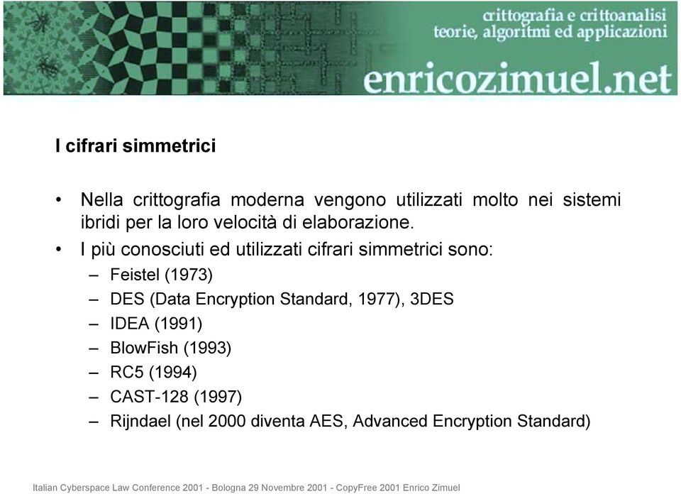 I più conosciuti ed utilizzati cifrari simmetrici sono: Feistel (1973) DES (Data