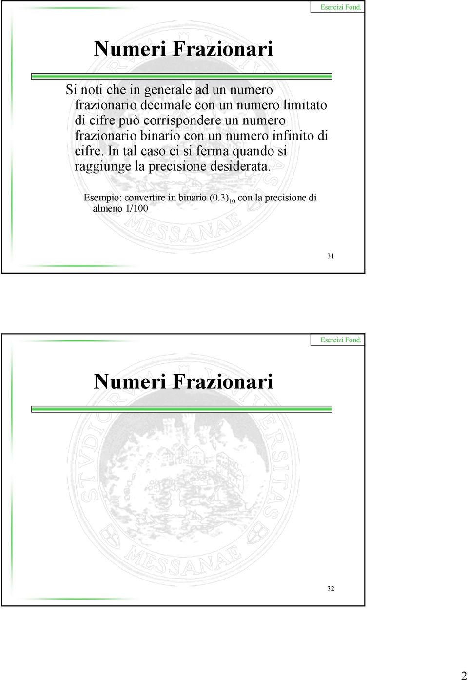 di cifre. In tal caso ci si ferma quando si raggiunge la precisione desiderata.