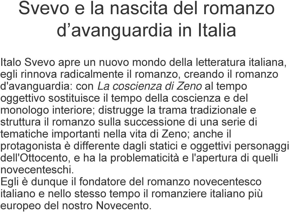 sulla successione di una serie di tematiche importanti nella vita di Zeno; anche il protagonista è differente dagli statici e oggettivi personaggi dell'ottocento, e ha la