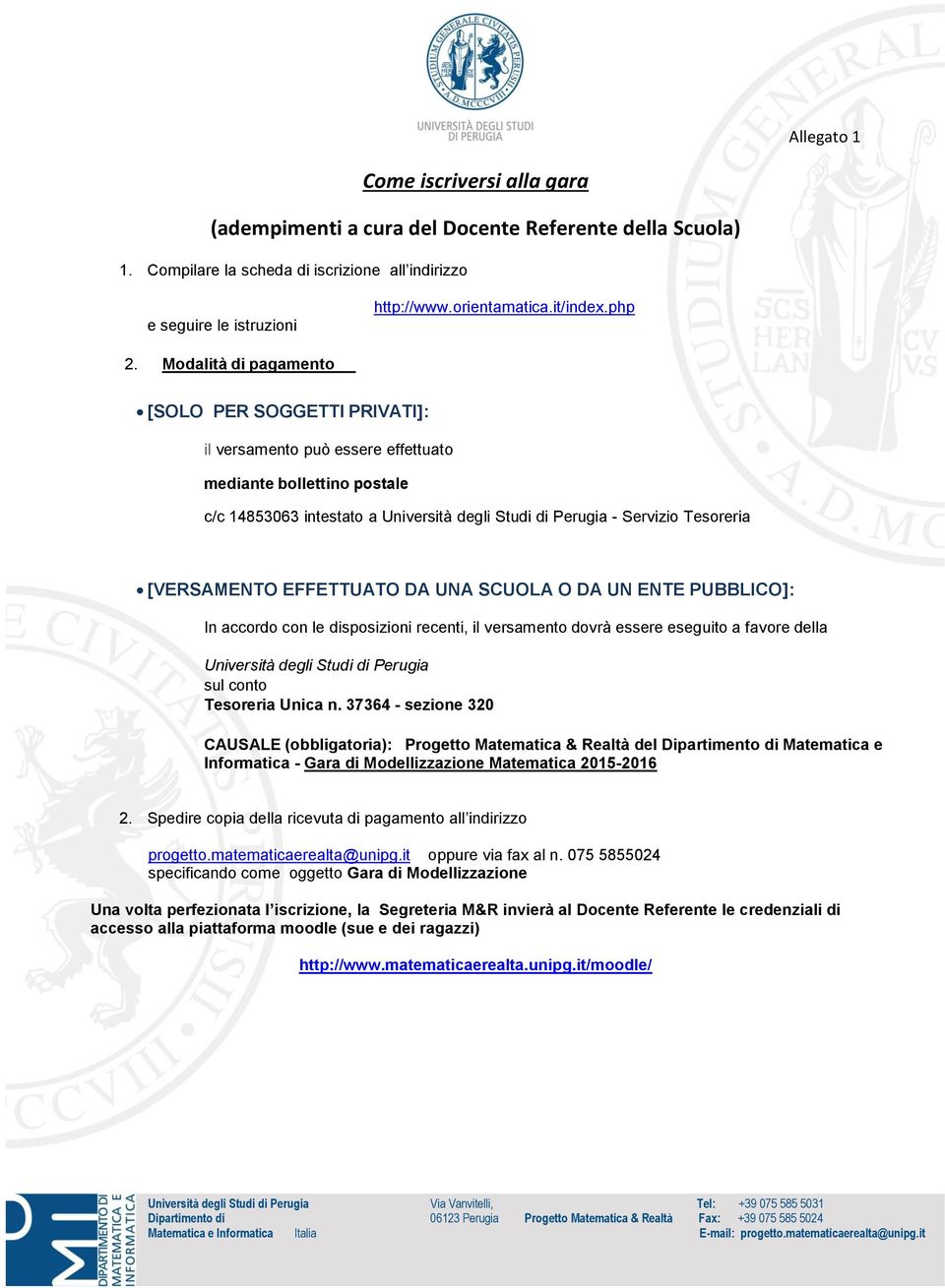 Modalità di pagamento [SOLO PER SOGGETTI PRIVATI]: il versamento può essere effettuato mediante bollettino postale c/c 14853063 intestato a Università degli Studi di Perugia - Servizio Tesoreria