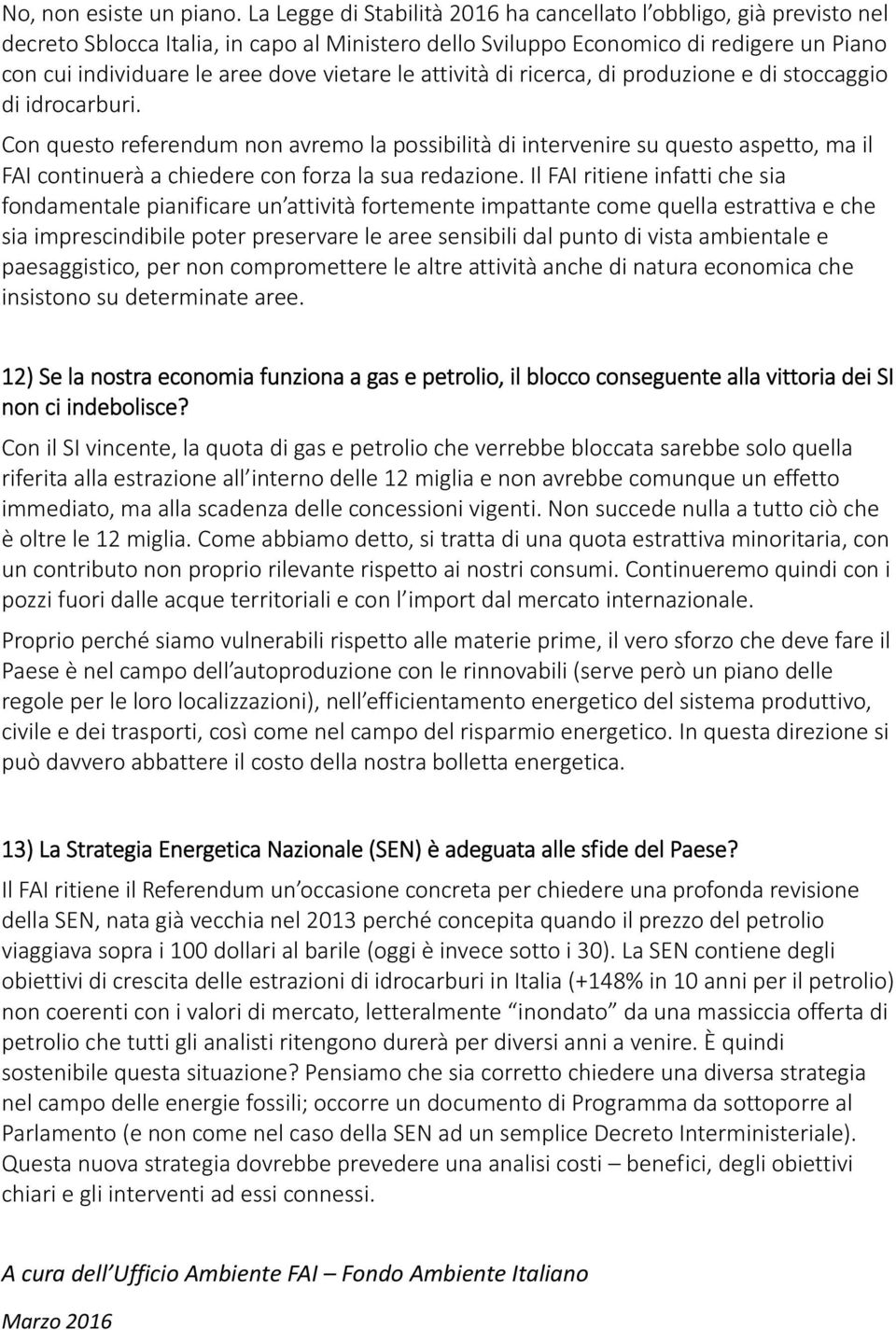 vietare le attività di ricerca, di produzione e di stoccaggio di idrocarburi.