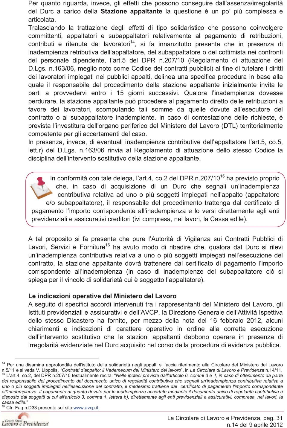 lavoratori 14, si fa innanzitutto presente che in presenza di inadempienza retributiva dell appaltatore, del subappaltatore o del cottimista nei confronti del personale dipendente, l art.5 del DPR n.