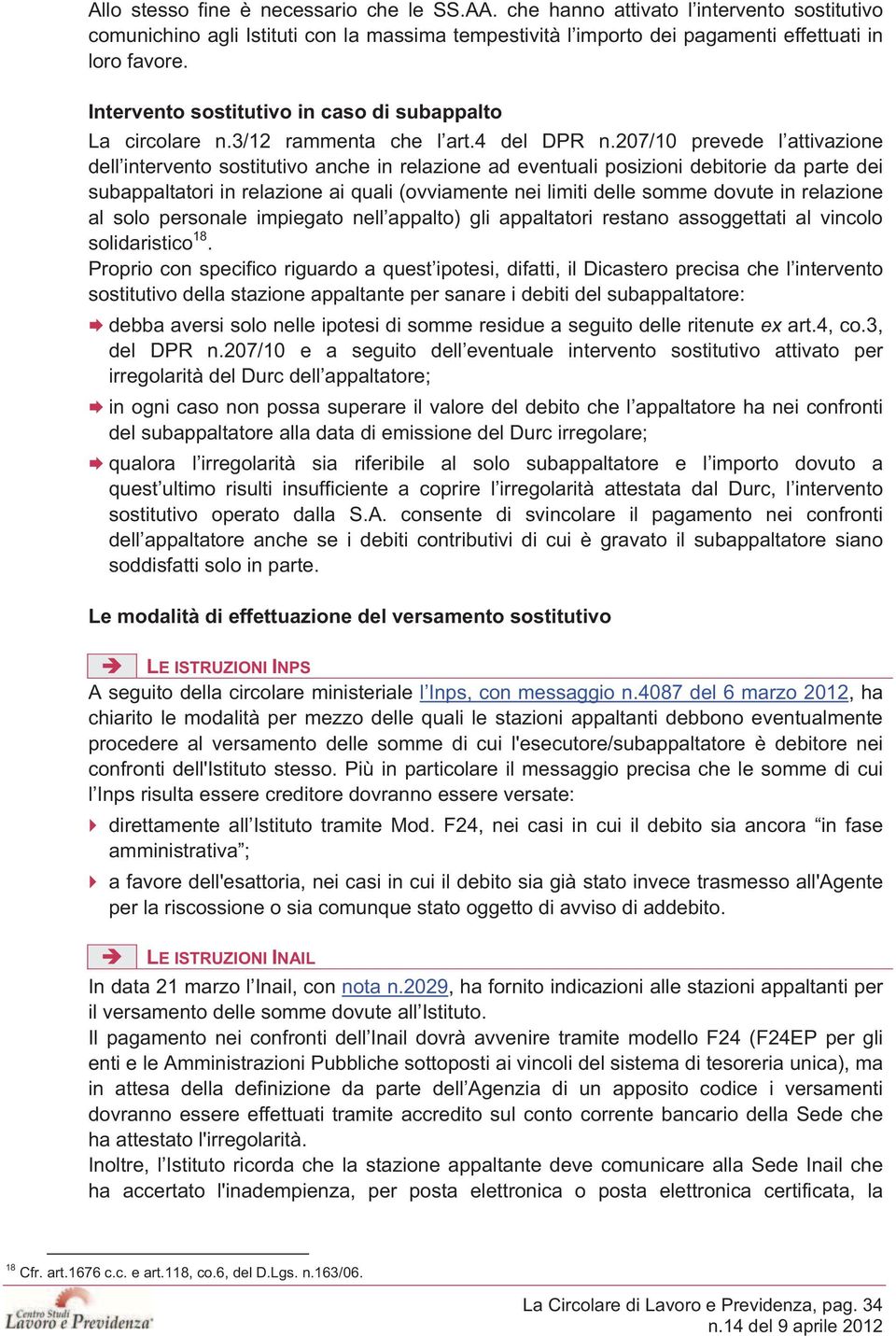 207/10 prevede l attivazione dell intervento sostitutivo anche in relazione ad eventuali posizioni debitorie da parte dei subappaltatori in relazione ai quali (ovviamente nei limiti delle somme