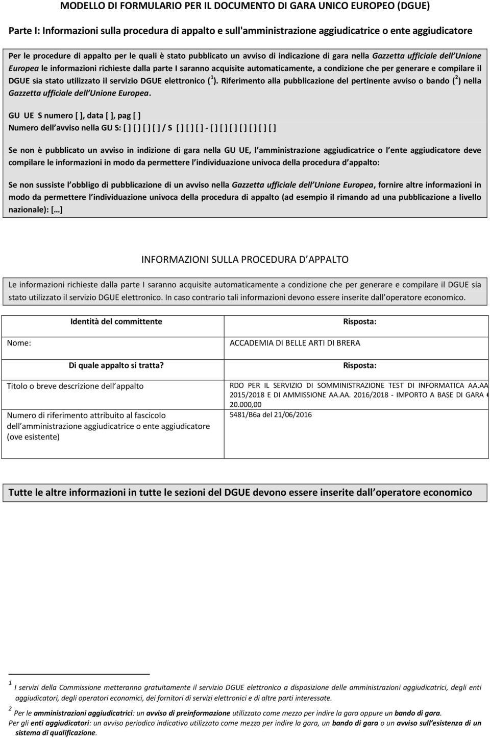 condizione che per generare e compilare il DGUE sia stato utilizzato il servizio DGUE elettronico ( 1 ).