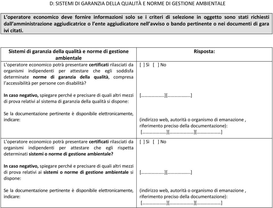 Sistemi di garanzia della qualità e norme di gestione ambientale L operatore economico potrà presentare certificati rilasciati da organismi indipendenti per attestare che egli soddisfa determinate