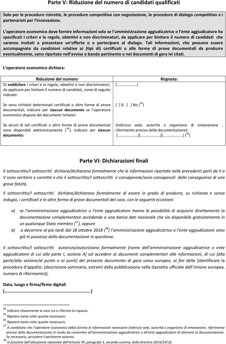 L operatore economico deve fornire informazioni solo se l amministrazione aggiudicatrice o l ente aggiudicatore ha specificati i criteri e le regole, obiettivi e non discriminatori, da applicare per