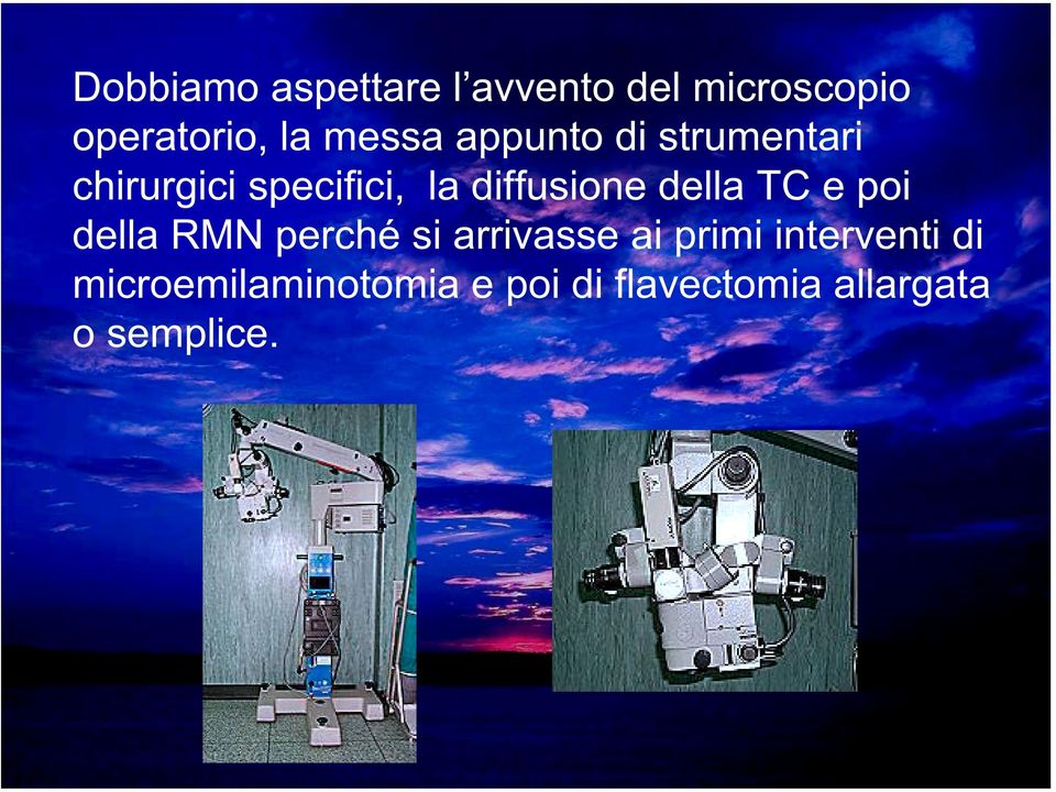 diffusione della TC e poi della RMN perché si arrivasse ai