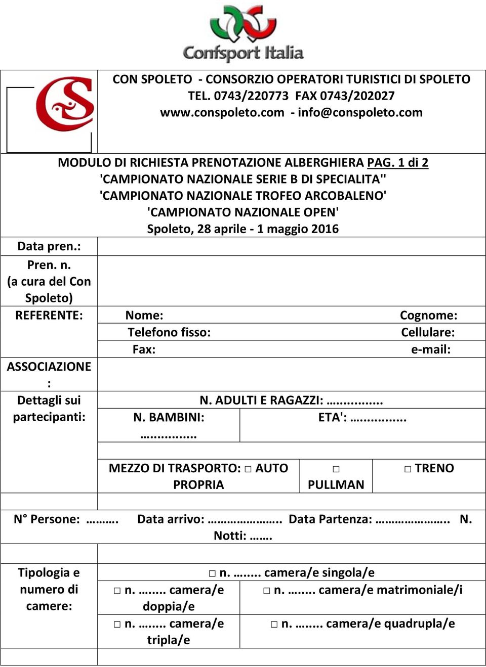 (a cura del Con Spoleto) REFERENTE: Nome: Cognome: Telefono fisso: Cellulare: ASSOCIAZIONE : Dettagli sui partecipanti: Fax: N. ADULTI E RAGAZZI:... N. BAMBINI: ETA':.