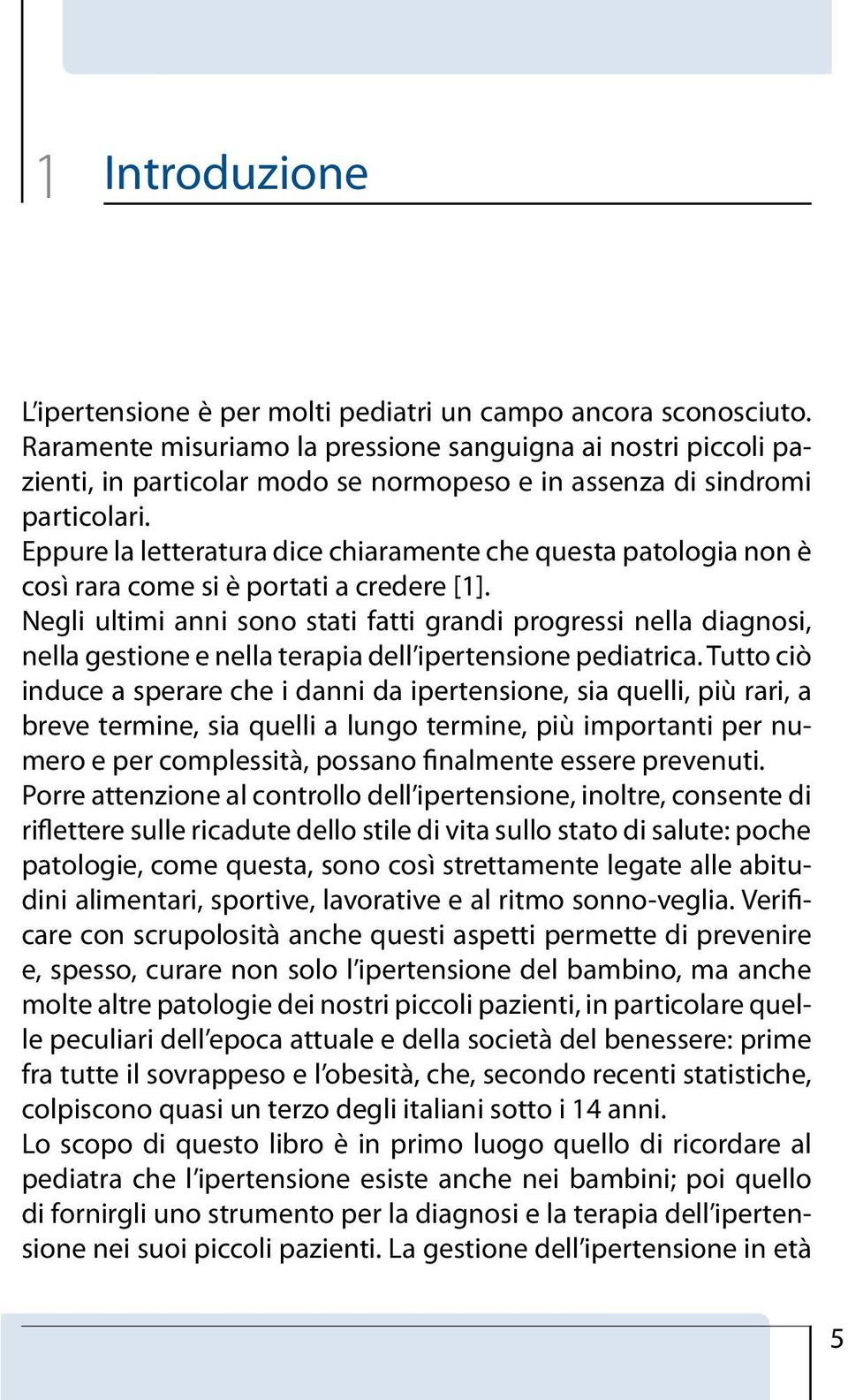 Eppure la letteratura dice chiaramente che questa patologia non è così rara come si è portati a credere [1].