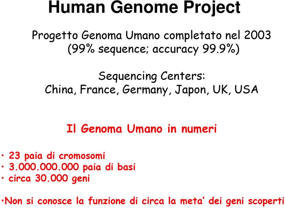 9%) Sequencing Centers: China, France, Germany, Japon, UK, USA Il Genoma
