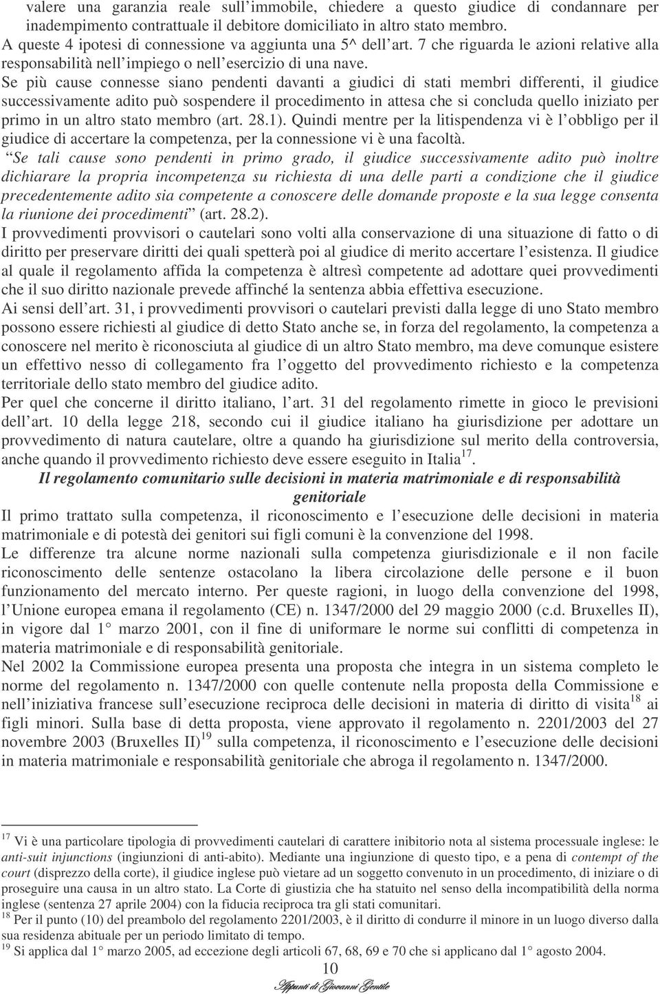 Se più cause connesse siano pendenti davanti a giudici di stati membri differenti, il giudice successivamente adito può sospendere il procedimento in attesa che si concluda quello iniziato per primo