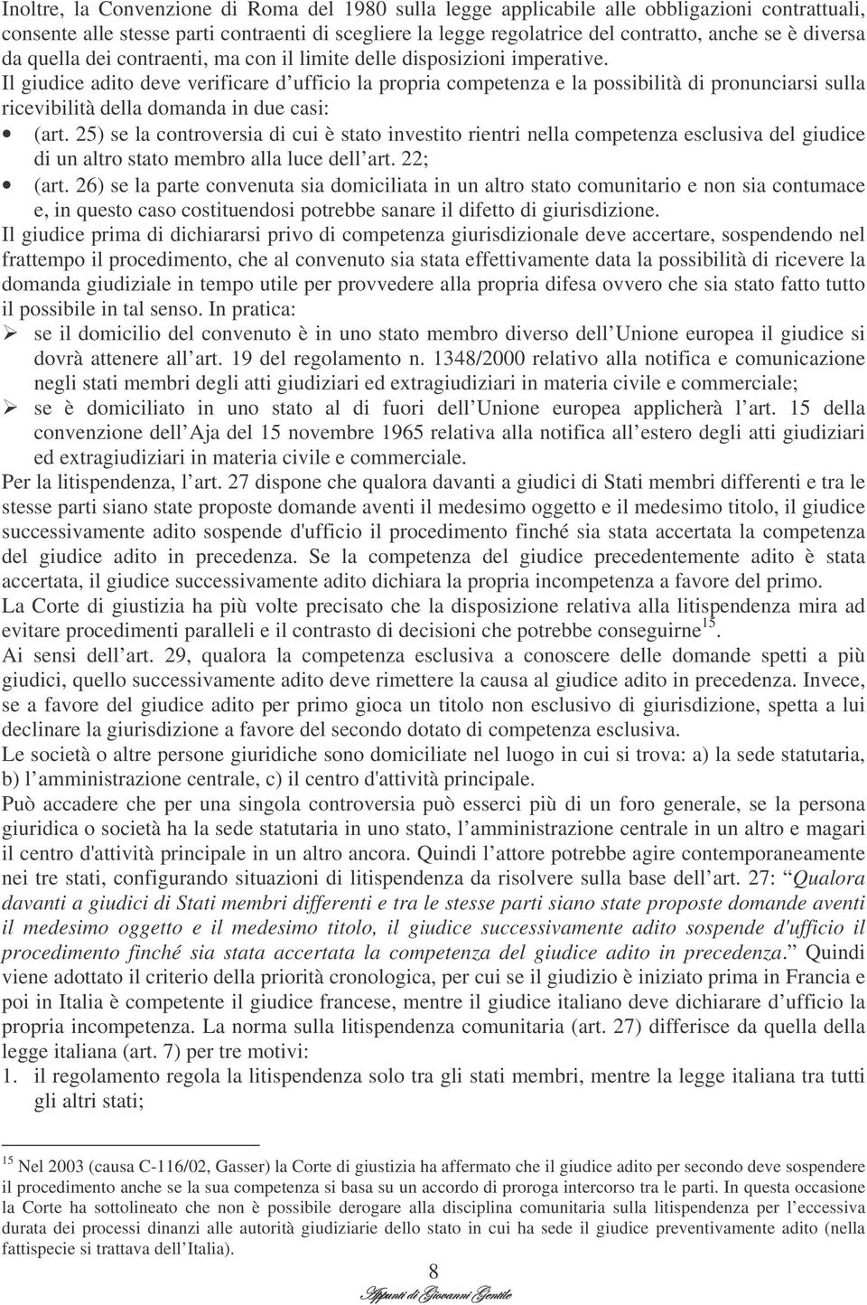 Il giudice adito deve verificare d ufficio la propria competenza e la possibilità di pronunciarsi sulla ricevibilità della domanda in due casi: (art.