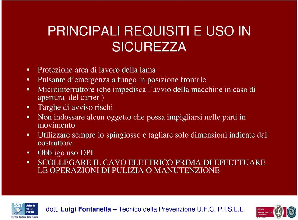 indossare alcun oggetto che possa impigliarsi nelle parti in movimento Utilizzare sempre lo spingiosso e tagliare solo