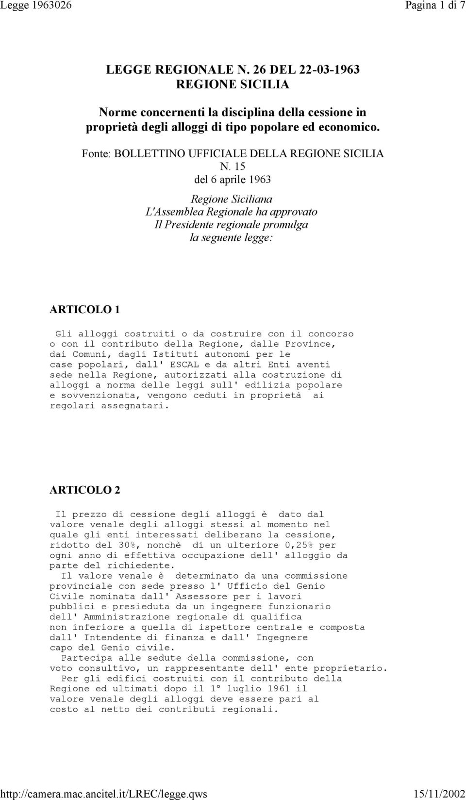 15 del 6 aprile 1963 Regione Siciliana L'Assemblea Regionale ha approvato Il Presidente regionale promulga la seguente legge: ARTICOLO 1 Gli alloggi costruiti o da costruire con il concorso o con il