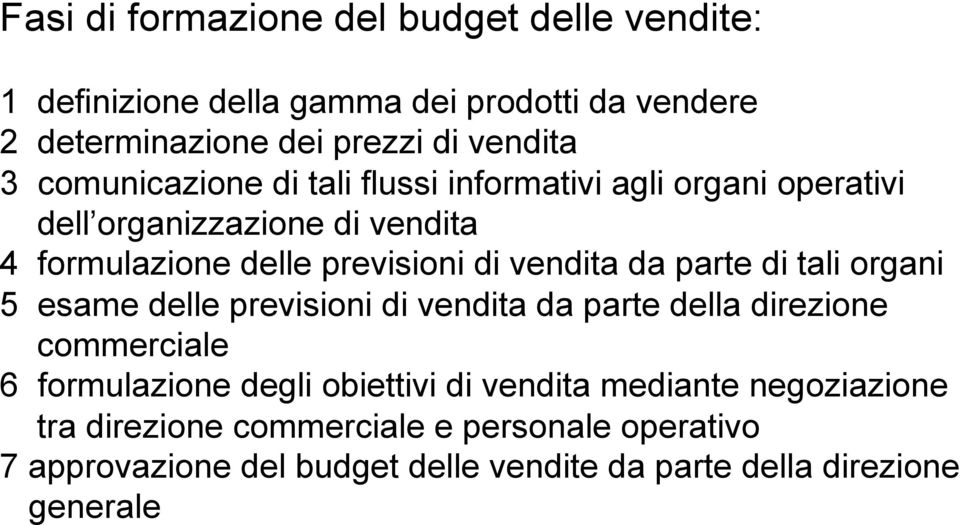 da parte di tali organi 5 esame delle previsioni di vendita da parte della direzione commerciale 6 formulazione degli obiettivi di vendita