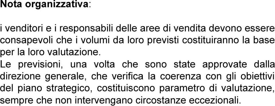 Le previsioni, una volta che sono state approvate dalla direzione generale, che verifica la coerenza