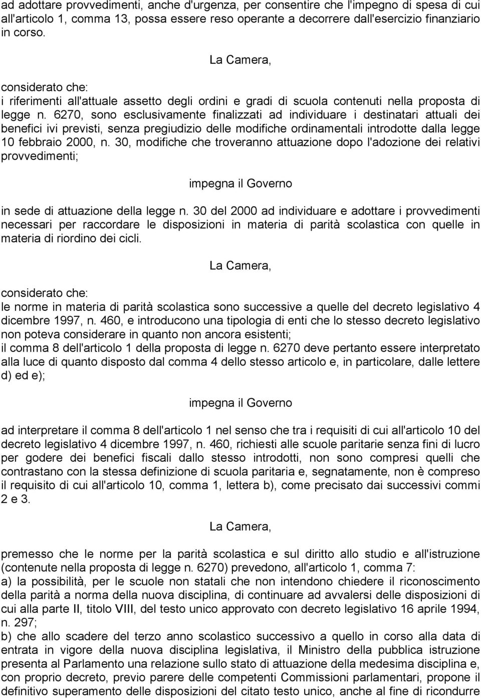 6270, sono esclusivamente finalizzati ad individuare i destinatari attuali dei benefici ivi previsti, senza pregiudizio delle modifiche ordinamentali introdotte dalla legge 10 febbraio 2000, n.