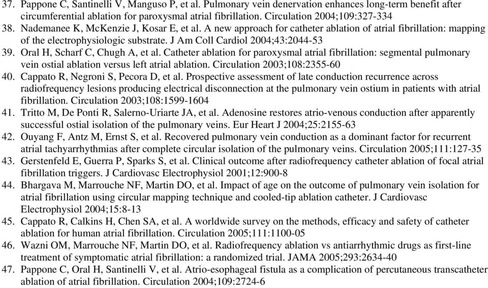 Oral H, Scharf C, Chugh A, et al. Catheter ablation for paroxysmal atrial fibrillation: segmental pulmonary vein ostial ablation versus left atrial ablation. Circulation 2003;108:2355-60 40.