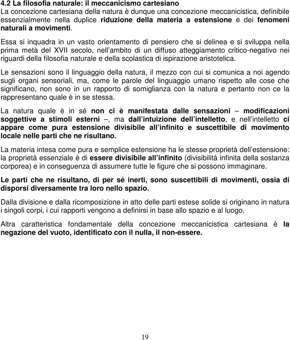 Essa si inquadra in un vasto orientamento di pensiero che si delinea e si sviluppa nella prima metà del XVII secolo, nell ambito di un diffuso atteggiamento critico-negativo nei riguardi della