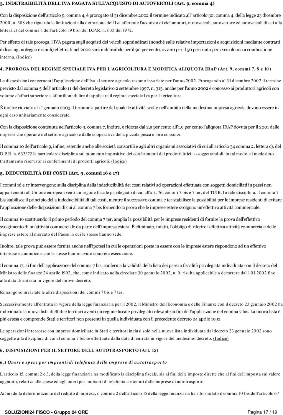 388 che riguarda le limitazioni alla detrazione dell'iva afferente l'acquisto di ciclomotori, motoveicoli, autovetture ed autoveicoli di cui alla lettera c) del comma 1 dell'articolo 19 bis1 del D.P.