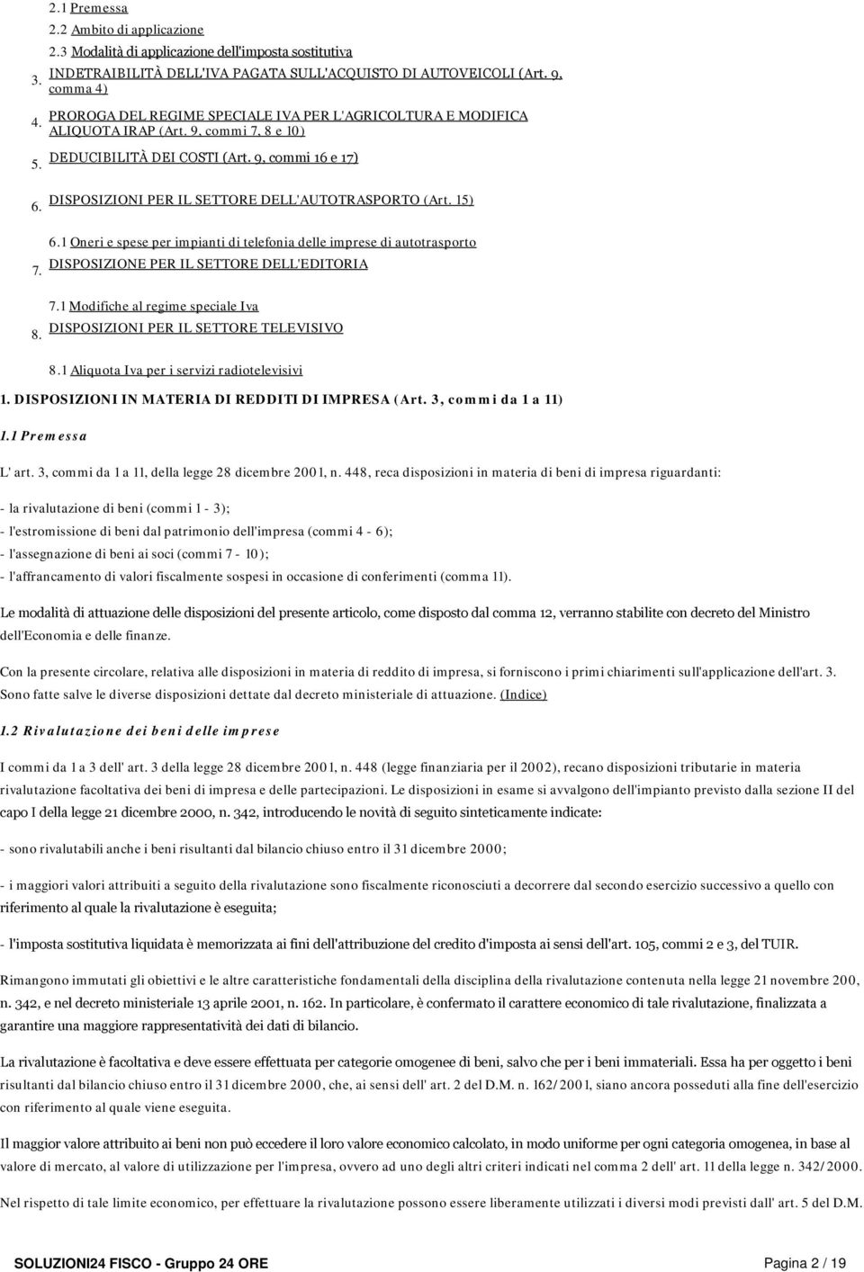 9, comma 4) PROROGA DEL REGIME SPECIALE IVA PER L'AGRICOLTURA E MODIFICA ALIQUOTA IRAP (Art. 9, commi 7, 8 e 10) 5. DEDUCIBILITÀ DEI COSTI (Art.