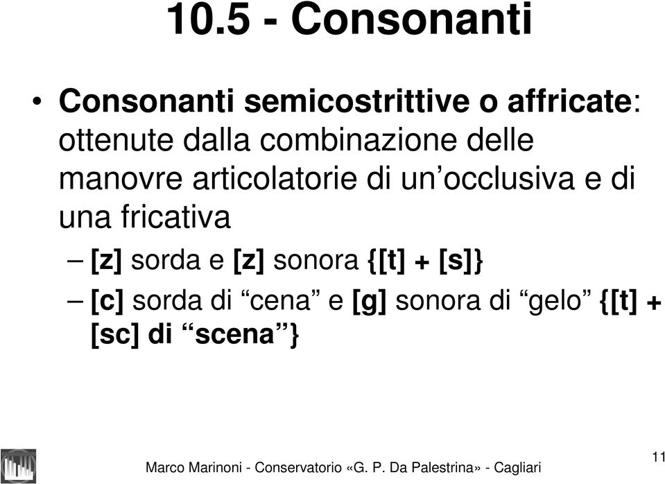 occlusiva e di una fricativa [z] sorda e [z] sonora {[t] +