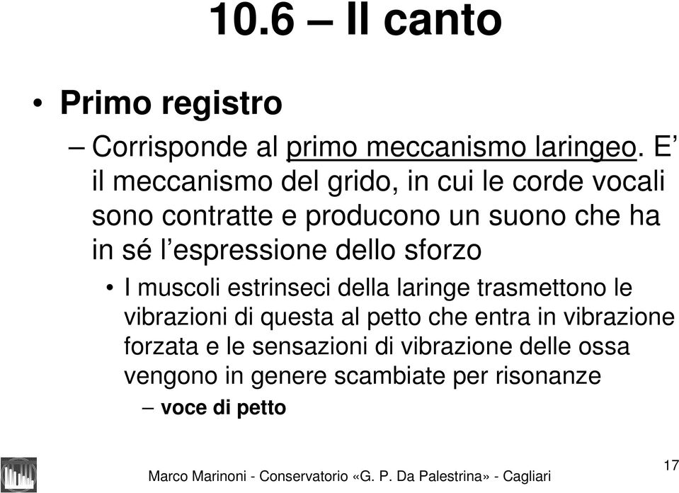 l espressione dello sforzo I muscoli estrinseci della laringe trasmettono le vibrazioni di questa