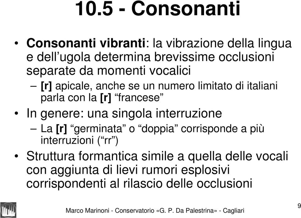 genere: una singola interruzione La [r] germinata o doppia corrisponde a più interruzioni ( rr ) Struttura