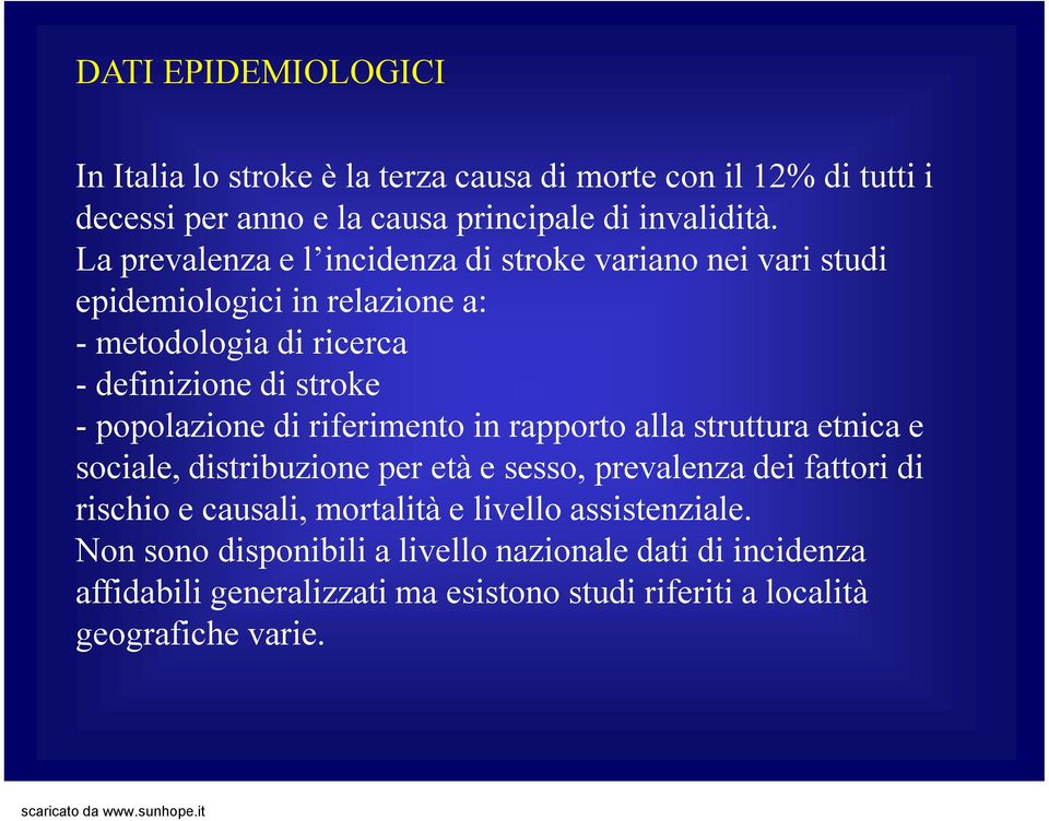 popolazione di riferimento in rapporto alla struttura etnica e sociale, distribuzione per età e sesso, prevalenza dei fattori di rischio e causali,