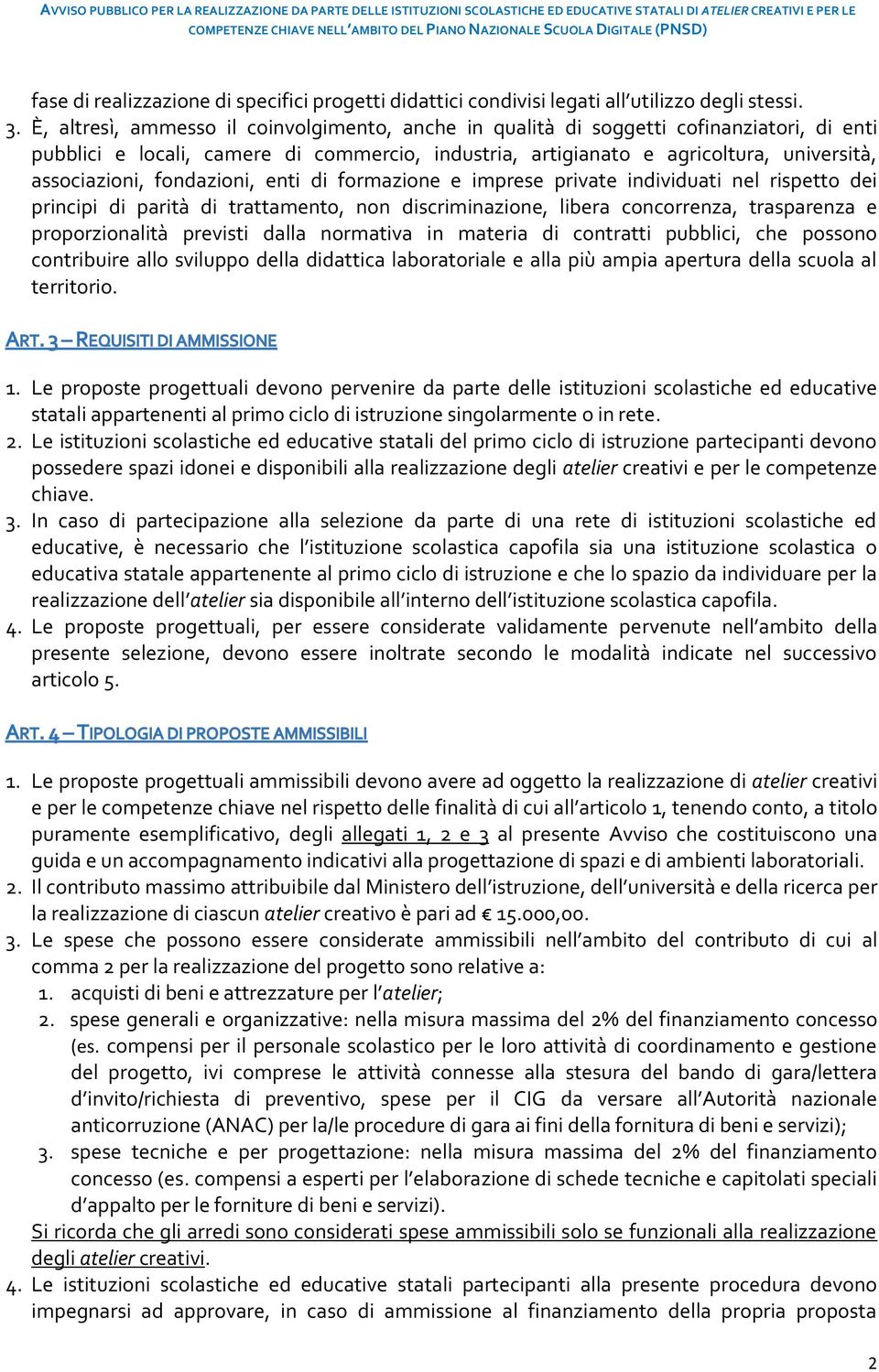 fondazioni, enti di formazione e imprese private individuati nel rispetto dei principi di parità di trattamento, non discriminazione, libera concorrenza, trasparenza e proporzionalità previsti dalla