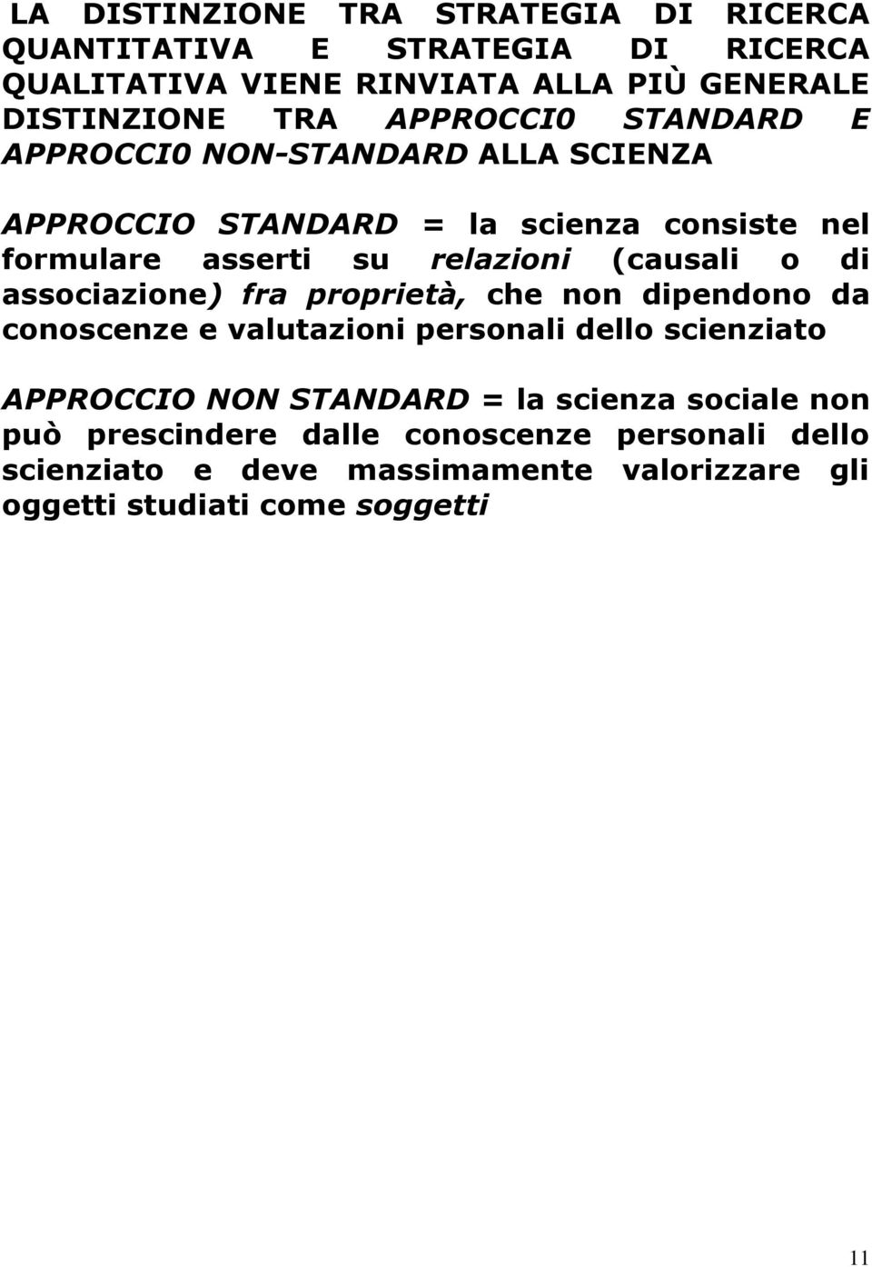 (causali o di associazione) fra proprietà, che non dipendono da conoscenze e valutazioni personali dello scienziato APPROCCIO NON STANDARD =