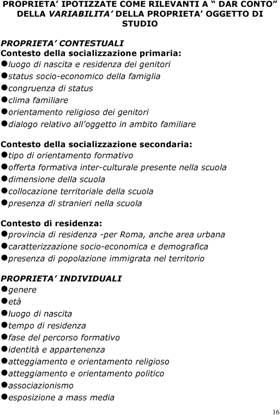 secondaria: tipo di orientamento formativo offerta formativa inter-culturale presente nella scuola dimensione della scuola collocazione territoriale della scuola presenza di stranieri nella scuola