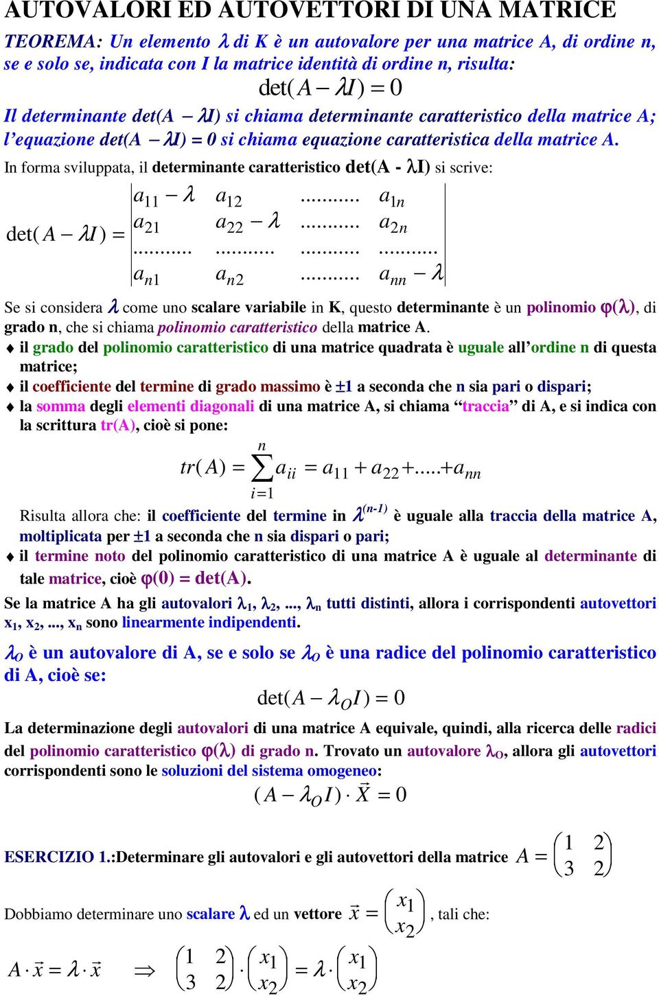 In foma sviluppata, il deteminante caatteistico det(a - I) si scive: a11 a1... a1n a a... a det( A I) = 1 n............ an1 an.