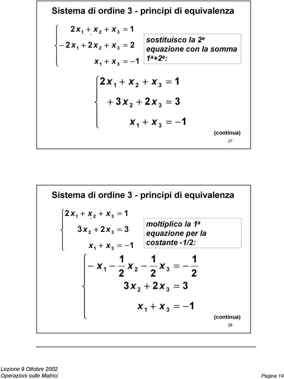 sostituisco l equzione con l somm : 8  moltiplico l