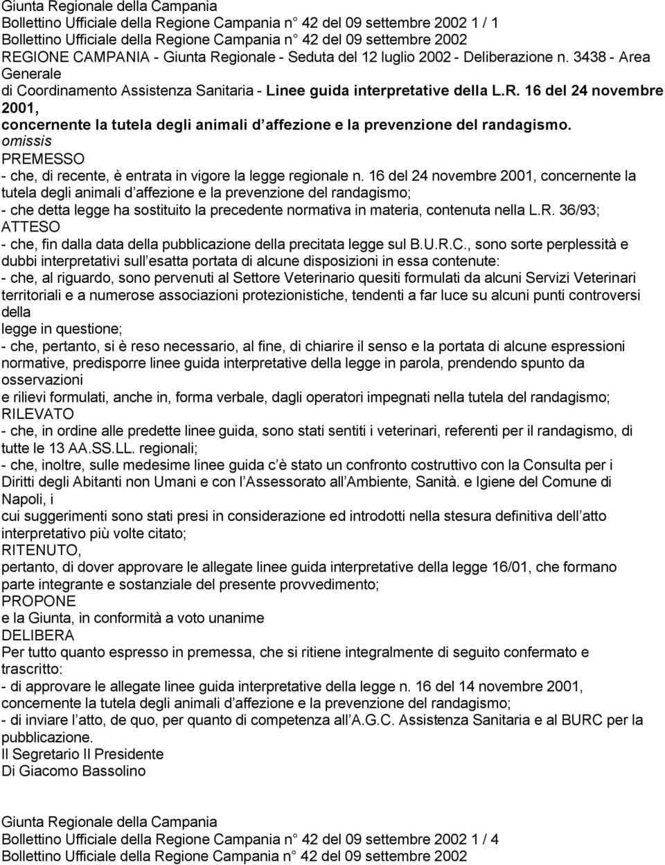 36/93; ATTESO - che, fin dalla data della pubblicazione della precitata legge sul B.U.R.C.