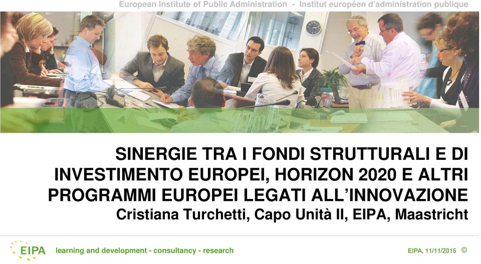 E ALTRI PROGRAMMI EUROPEI LEGATI ALL INNOVAZIONE Cristiana Turchetti, Capo Unità