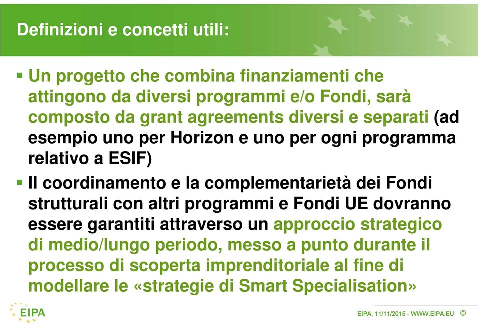 complementarietà dei Fondi strutturali con altri programmi e Fondi UE dovranno essere garantiti attraverso un approccio strategico di