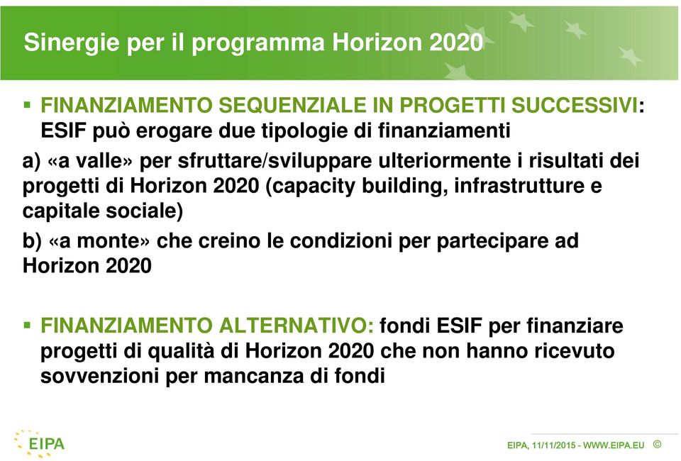 building, infrastrutture e capitale sociale) b) «a monte» che creino le condizioni per partecipare ad Horizon 2020