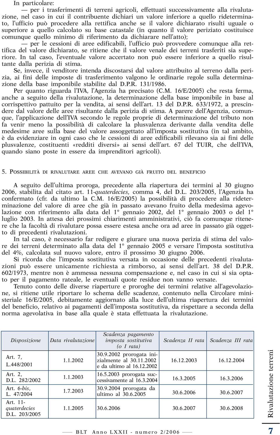 riferimento da dichiarare nell atto); per le cessioni di aree edificabili, l ufficio può provvedere comunque alla rettifica del valore dichiarato, se ritiene che il valore venale dei terreni