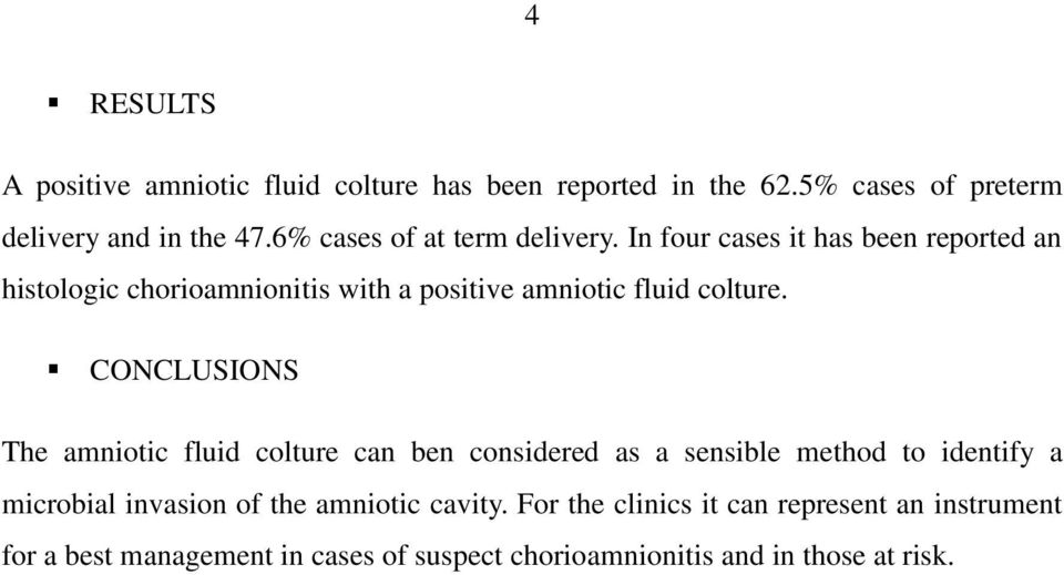 In four cases it has been reported an histologic chorioamnionitis with a positive amniotic fluid colture.