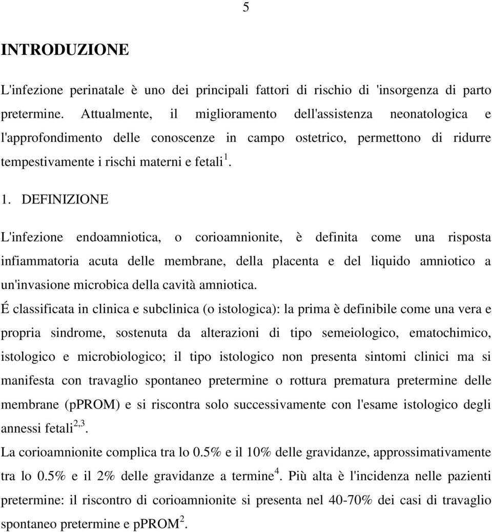 1. DEFINIZIONE L'infezione endoamniotica, o corioamnionite, è definita come una risposta infiammatoria acuta delle membrane, della placenta e del liquido amniotico a un'invasione microbica della